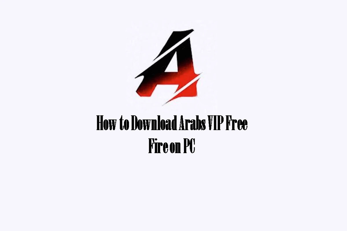 How to Download Arabs VIP Free Fire on PC