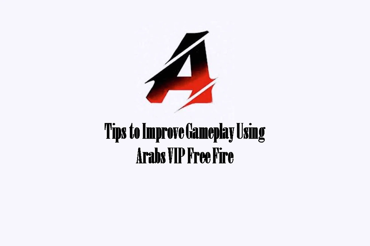 Free Tips to Improve Gameplay Using Arabs VIP Free Fire Tool